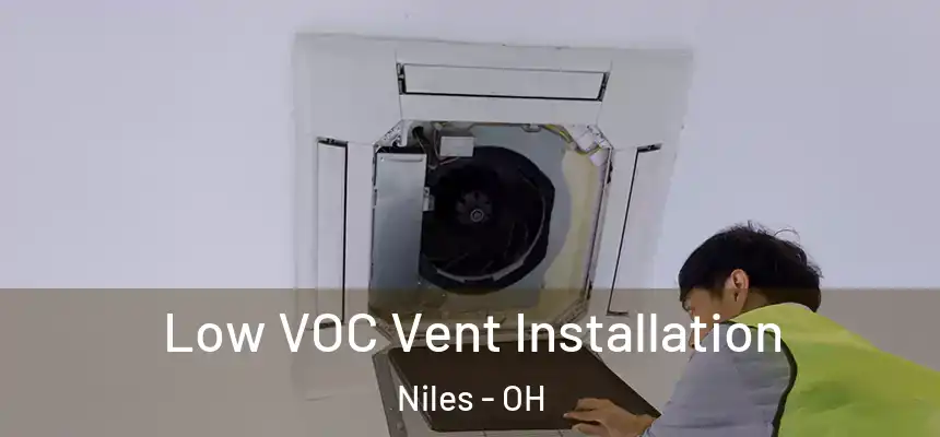  Low VOC Vent Installation Niles - OH